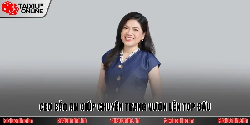 CEO Bảo An giúp chuyên trang vươn lên top đầu