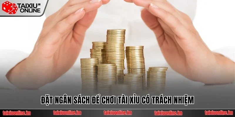 Đặt ngân sách để chơi tài xỉu có trách nhiệm