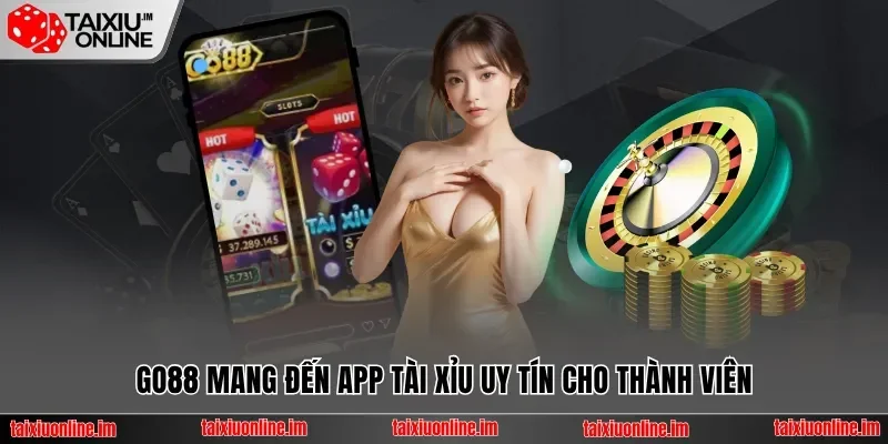 Go88 mang đến app tài xỉu uy tín cho thành viên
