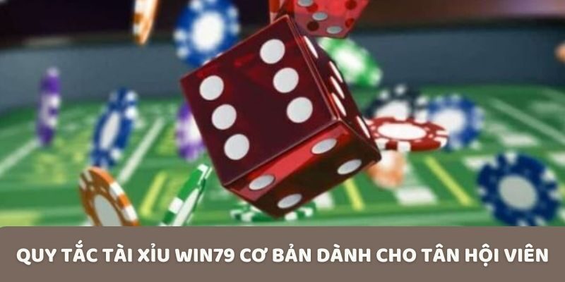Quy tắc tài xỉu Win79 cơ bản dành cho tân hội viên