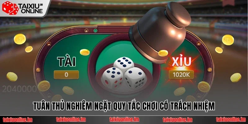 Tuân thủ nghiêm ngặt quy tắc chơi có trách nhiệm